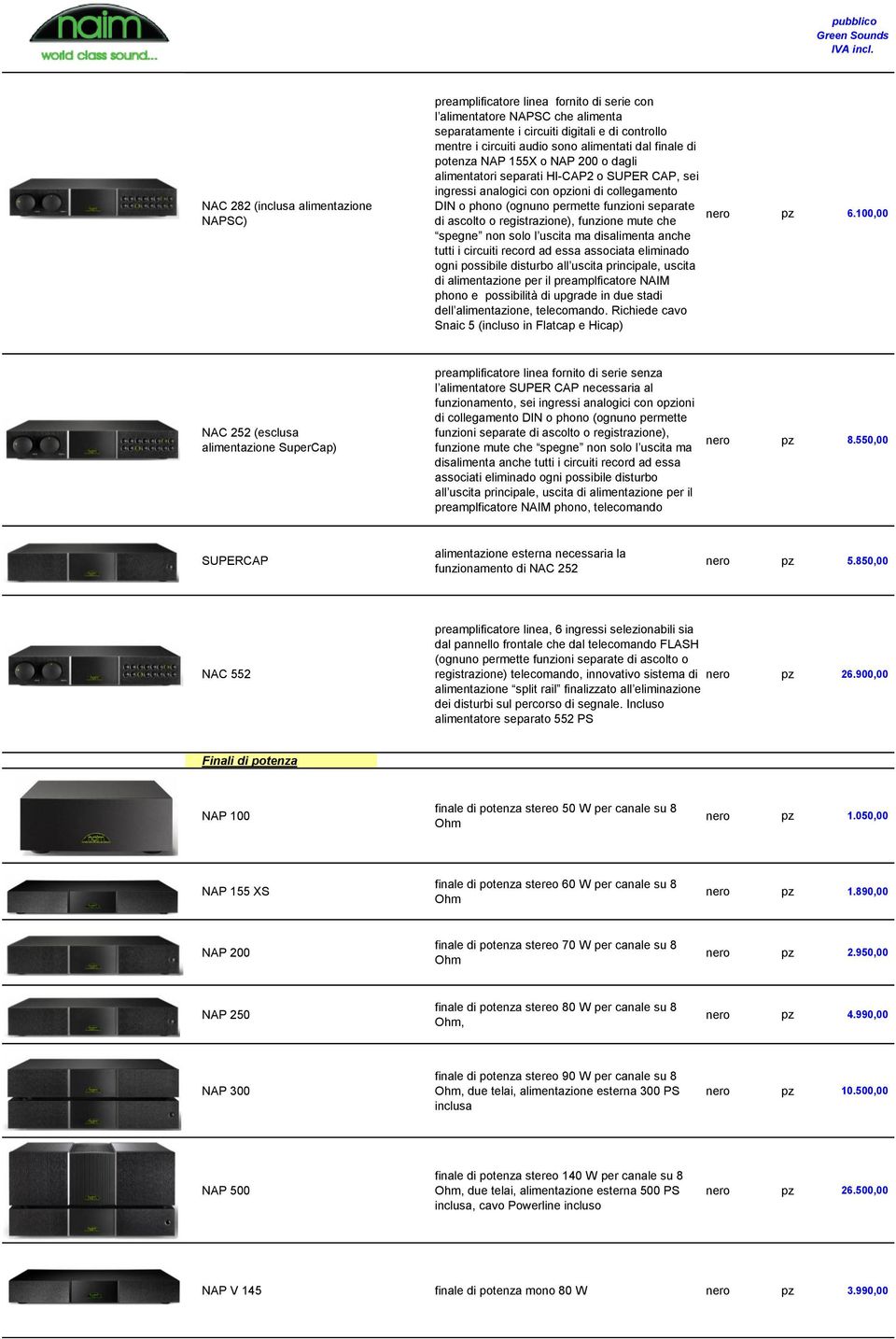 di ascolto o registrazione), funzione mute che spegne non solo l uscita ma disalimenta anche tutti i circuiti record ad essa associata eliminado ogni possibile disturbo all uscita principale, uscita