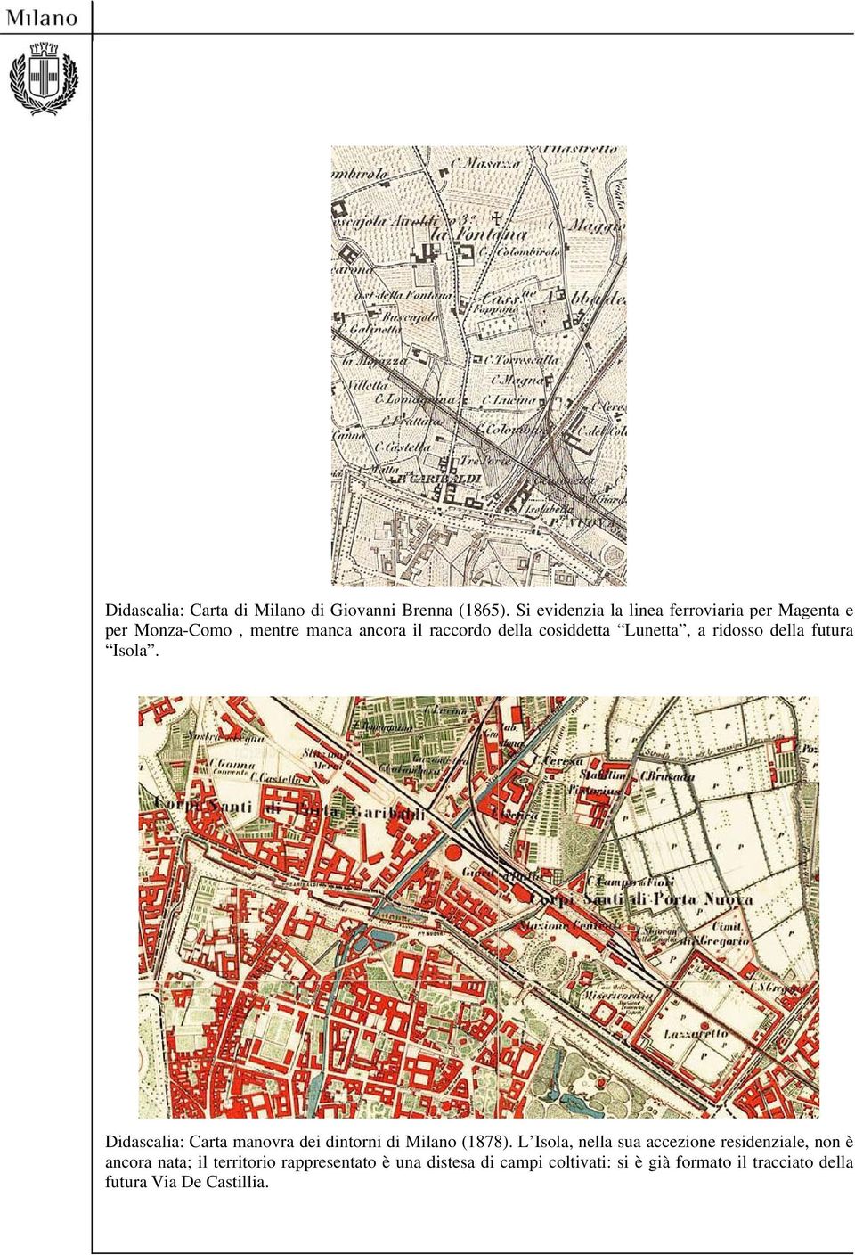 cosiddetta Lunetta, a ridosso della futura Isola. Didascalia: Carta manovra dei dintorni di Milano (1878).