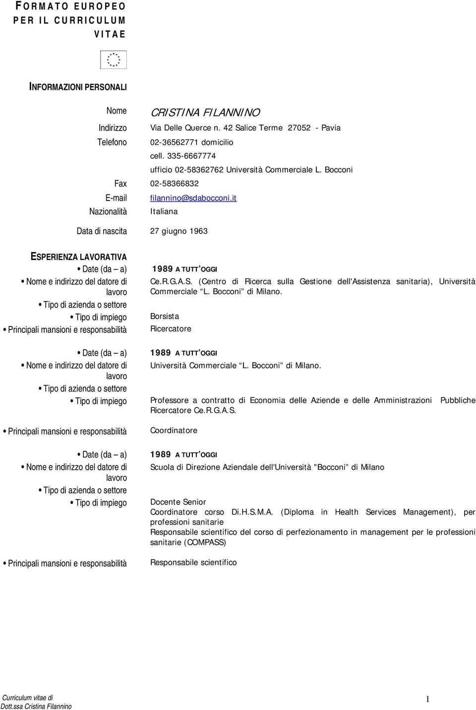 it Nazionalità Italiana Data di nascita 27 giugno 1963 ESPERIENZA LAVORATIVA Nome e indirizzo del datore di lavoro Tipo di azienda o settore Tipo di impiego Principali mansioni e responsabilità Nome