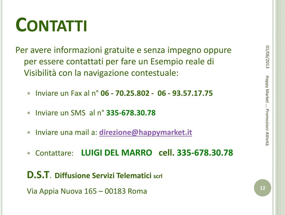 75 Inviare un SMS al n 335-678.30.78 Inviare una mail a: direzione@happymarket.