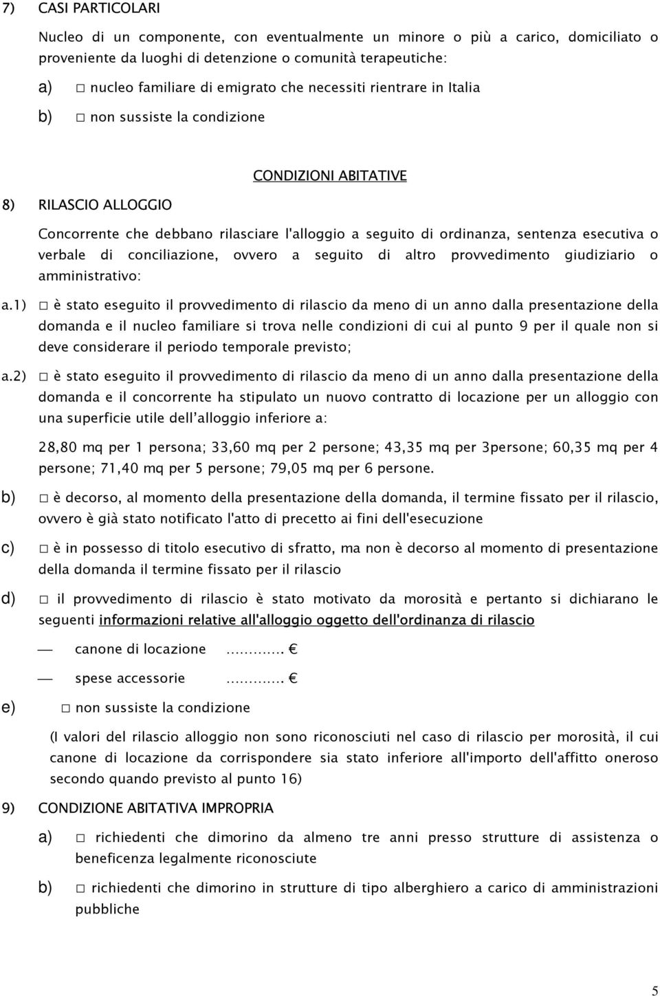 seguito di altro provvedimento giudiziario o amministrativo: a.