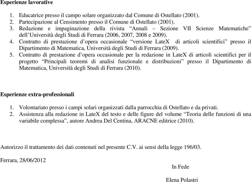 Contratto di prestazione d opera occasionale versione LateX di articoli scientifici presso il Dipartimento di Matematica, Università degli Studi di Ferrara (2009). 5.