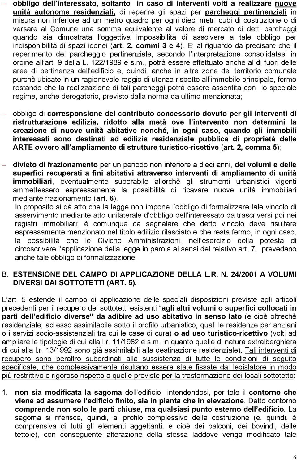 tale obbligo per indisponibilità di spazi idonei (art. 2, commi 3 e 4).