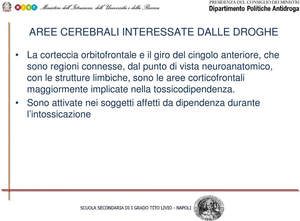 le strutture limbiche, sono le aree corticofrontali maggiormente implicate nella