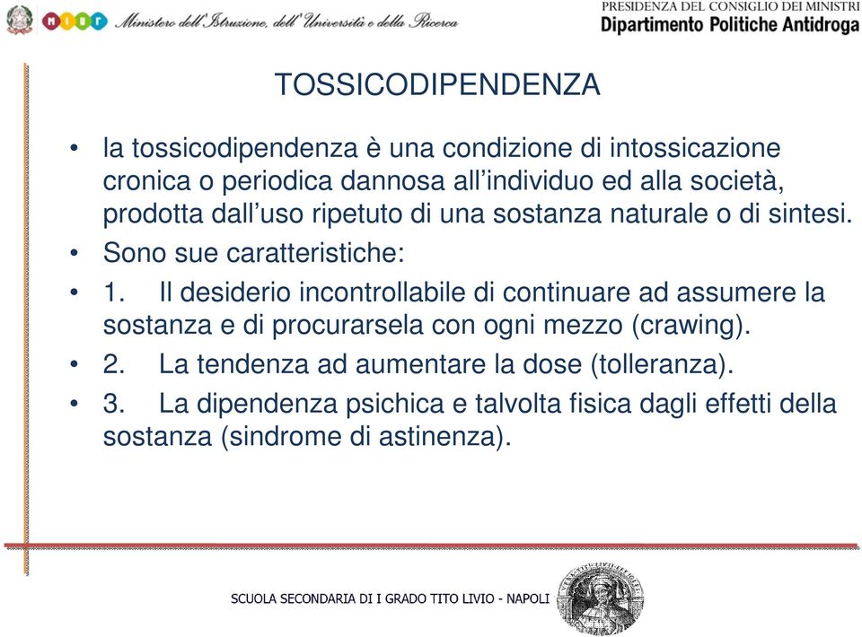 Il desiderio incontrollabile di continuare ad assumere la sostanza e di procurarsela con ogni mezzo (crawing). 2.