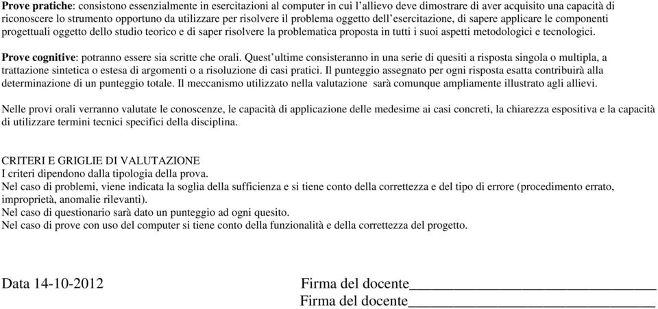 metodologici e tecnologici. Prove cognitive: potranno essere sia scritte che orali.