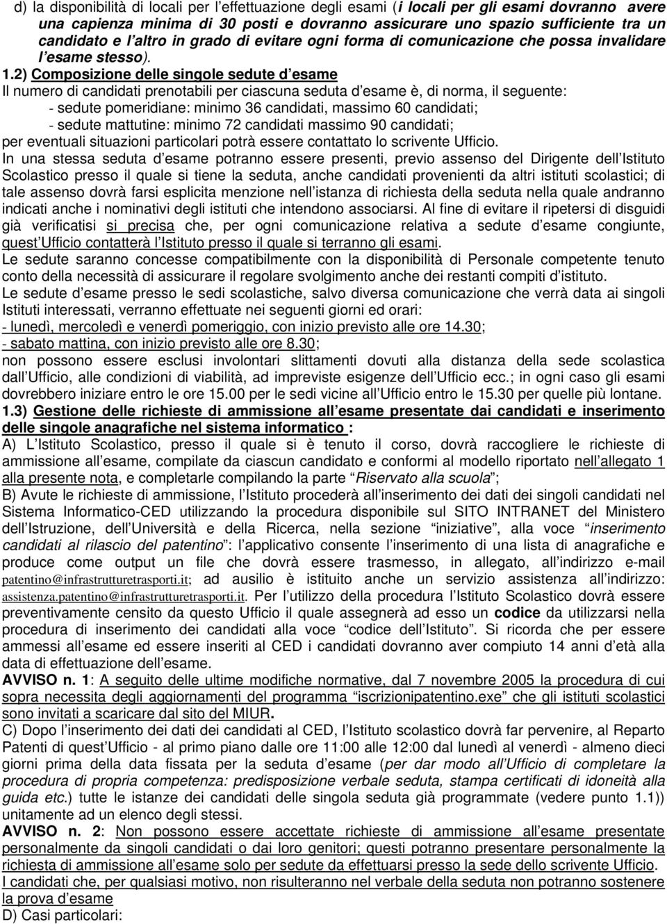 2) Composizione delle singole sedute d esame Il numero di candidati prenotabili per ciascuna seduta d esame è, di norma, il seguente: - sedute pomeridiane: minimo 36 candidati, massimo 60 candidati;