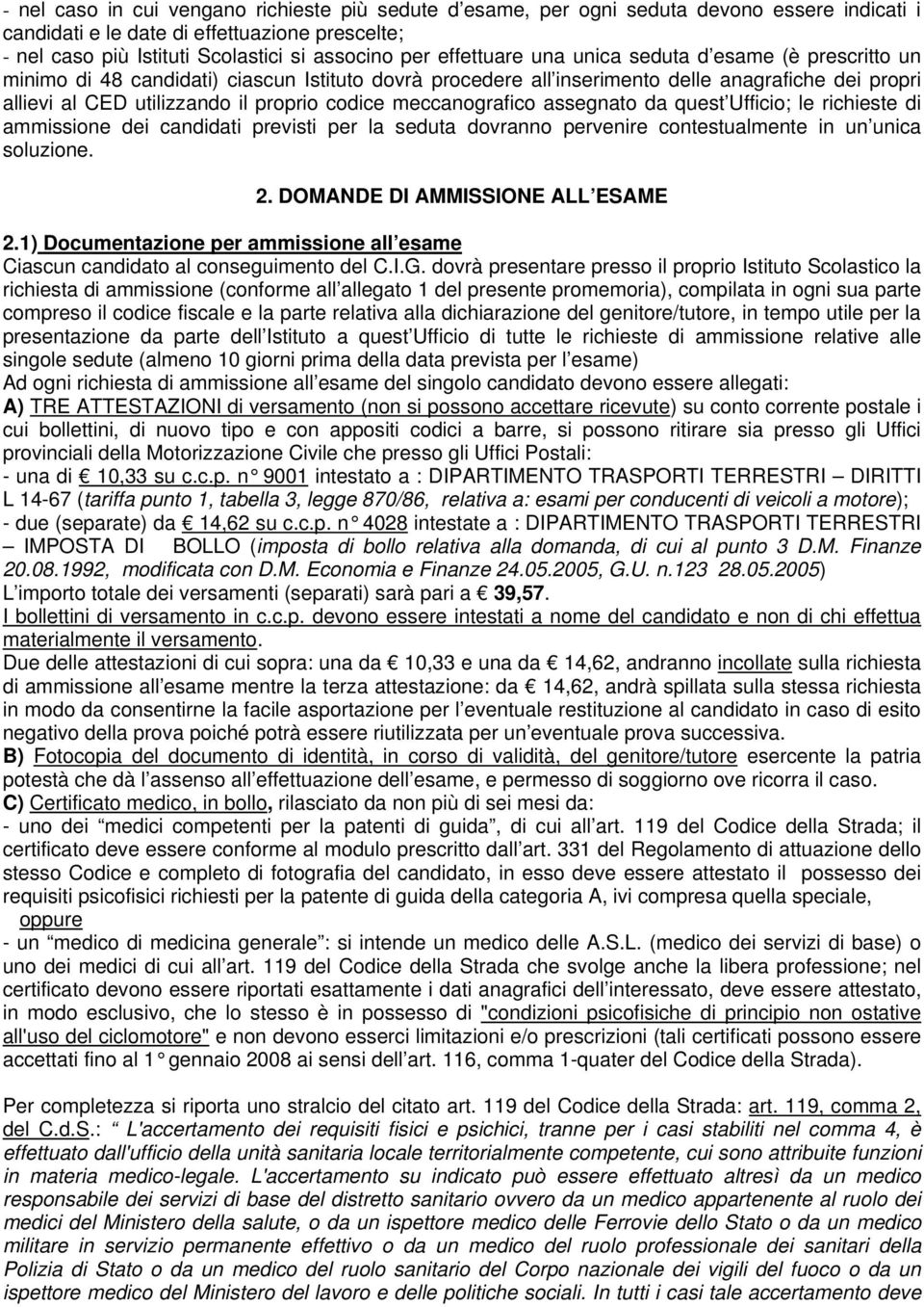 meccanografico assegnato da quest Ufficio; le richieste di ammissione dei candidati previsti per la seduta dovranno pervenire contestualmente in un unica soluzione. 2.