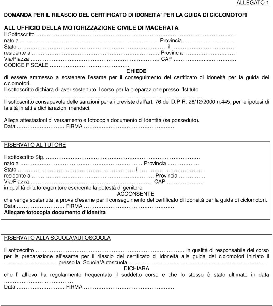 .. CODICE FISCALE CHIEDE di essere ammesso a sostenere l esame per il conseguimento del certificato di idoneità per la guida dei ciclomotori.