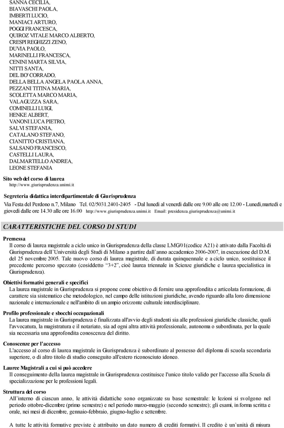 CIANITTO CRISTIANA, SALSANO FRANCESCO, CASTELLI LAURA, DALMARTELLO ANDREA, LEONE STEFANIA Sito web del corso di laurea http://www.giurisprudenza.unimi.