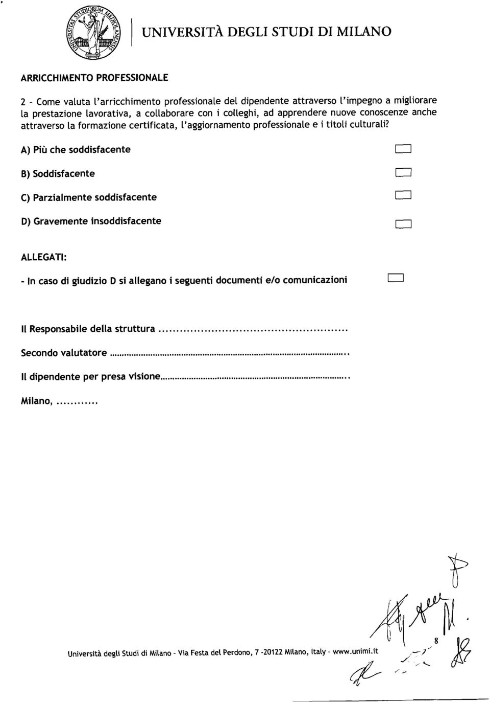 A) Più che soddisfacente B) Soddisfacente C) Parzialmente soddisfacente D) Gravemente insoddisfacente ALLEGATI: - In caso di giudizio D si allegano i seguenti documenti e10