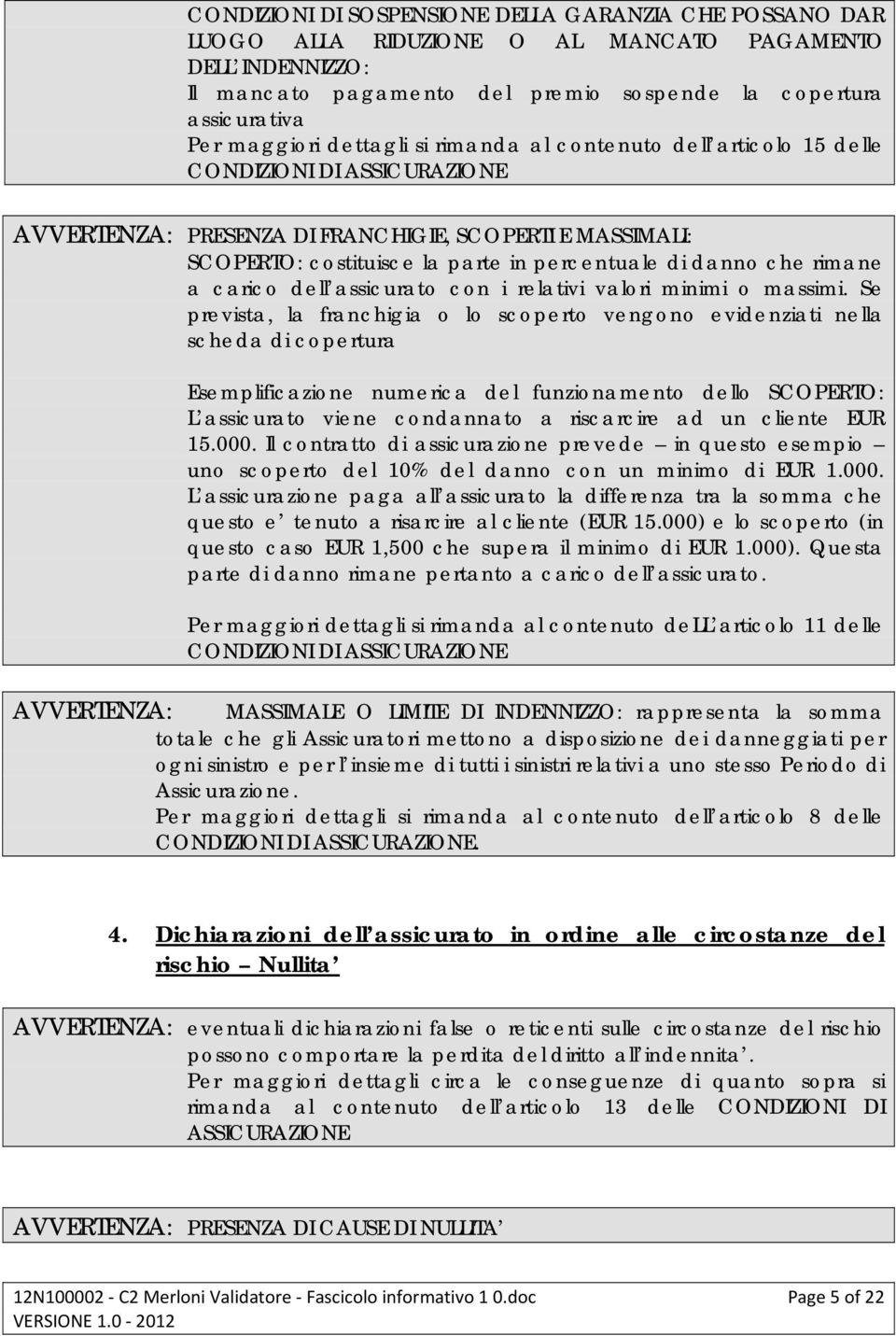 che rimane a carico dell assicurato con i relativi valori minimi o massimi.