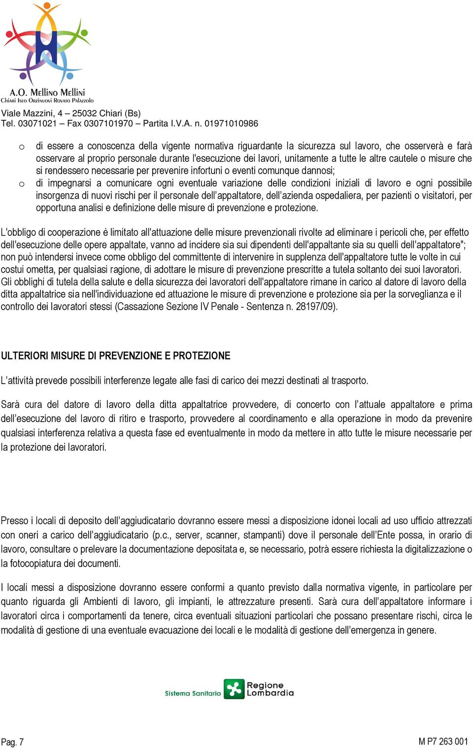 possibile insorgenza di nuovi rischi per il personale dell appaltatore, dell azienda ospedaliera, per pazienti o visitatori, per opportuna analisi e definizione delle misure di prevenzione e