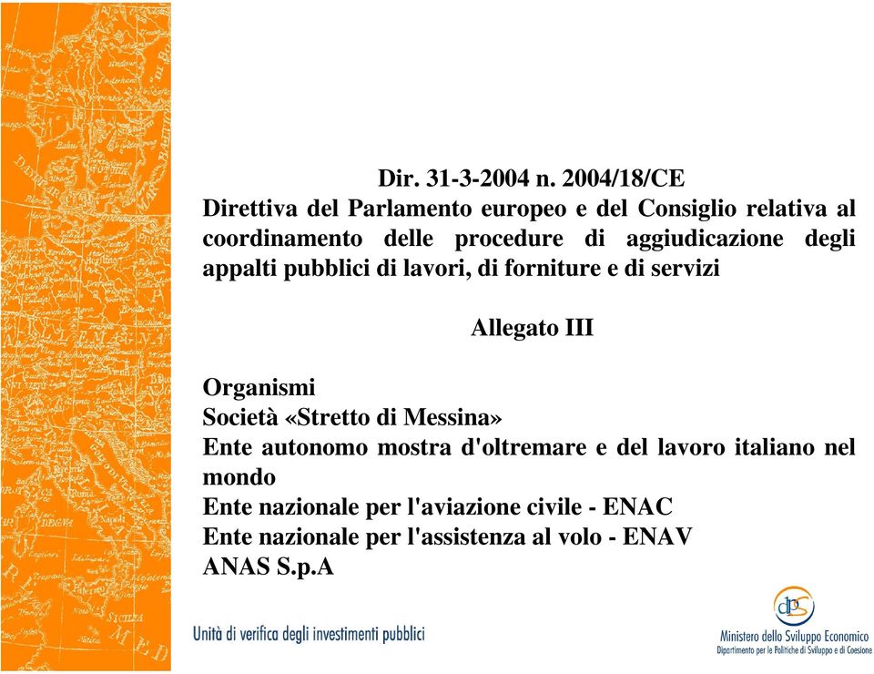 aggiudicazione degli appalti pubblici di lavori, di forniture e di servizi Allegato III Organismi