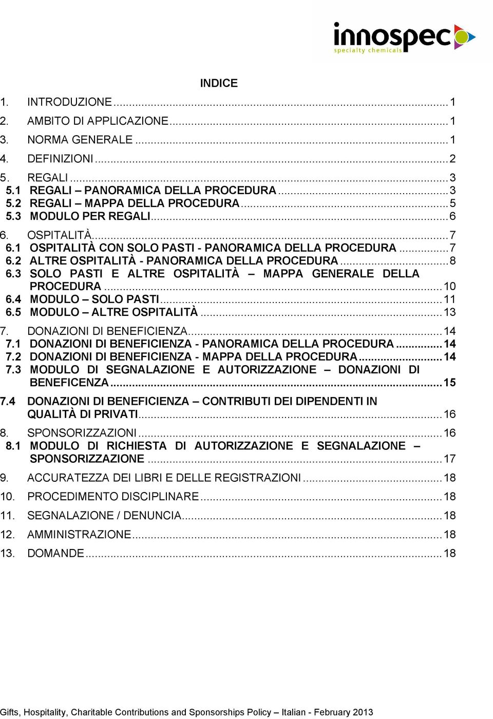 3 SOLO PASTI E ALTRE OSPITALITÀ MAPPA GENERALE DELLA PROCEDURA...10 6.4 MODULO SOLO PASTI...11 6.5 MODULO ALTRE OSPITALITÀ...13 7. DONAZIONI DI BENEFICIENZA...14 7.