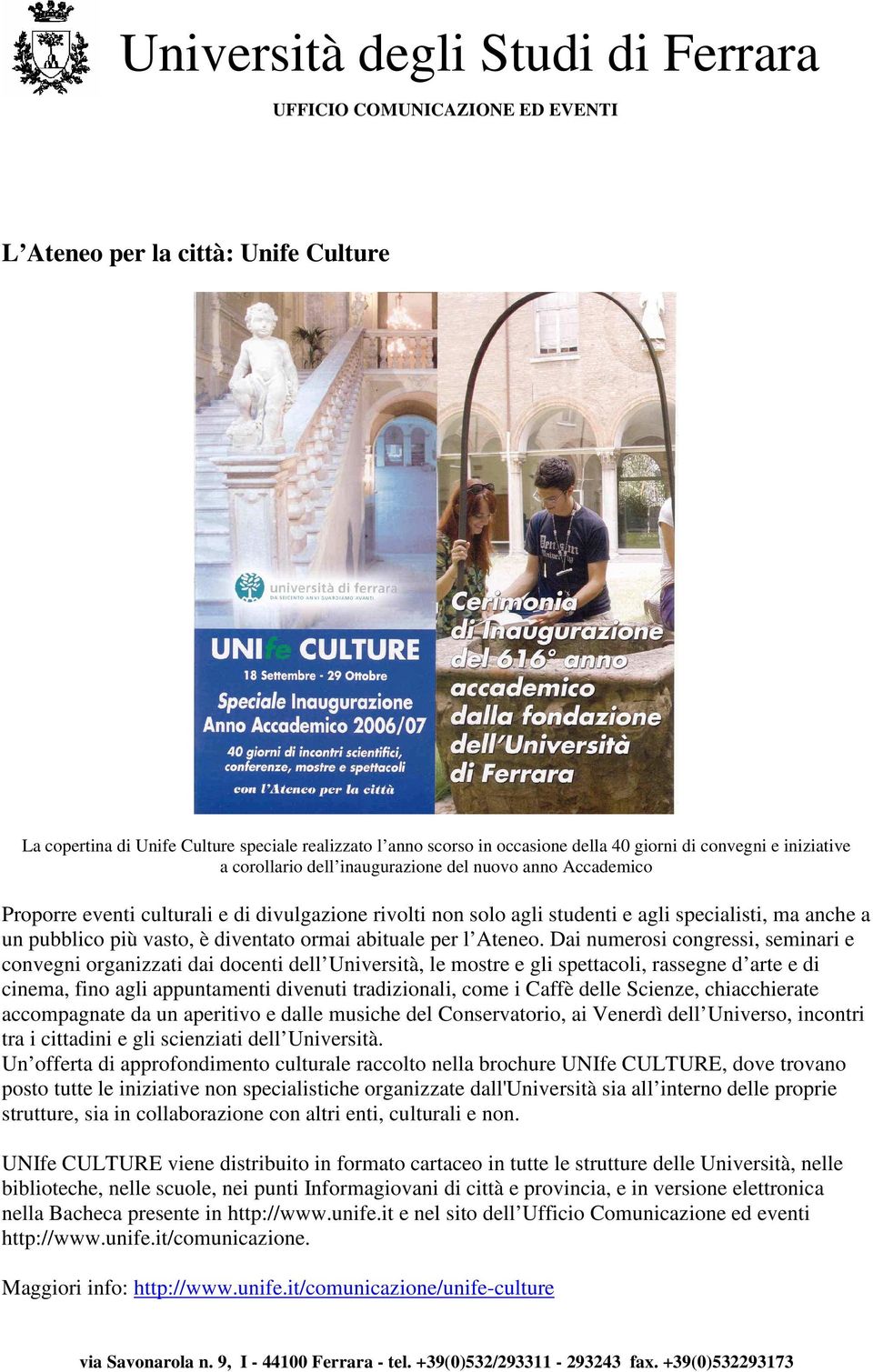 Dai numerosi congressi, seminari e convegni organizzati dai docenti dell Università, le mostre e gli spettacoli, rassegne d arte e di cinema, fino agli appuntamenti divenuti tradizionali, come i