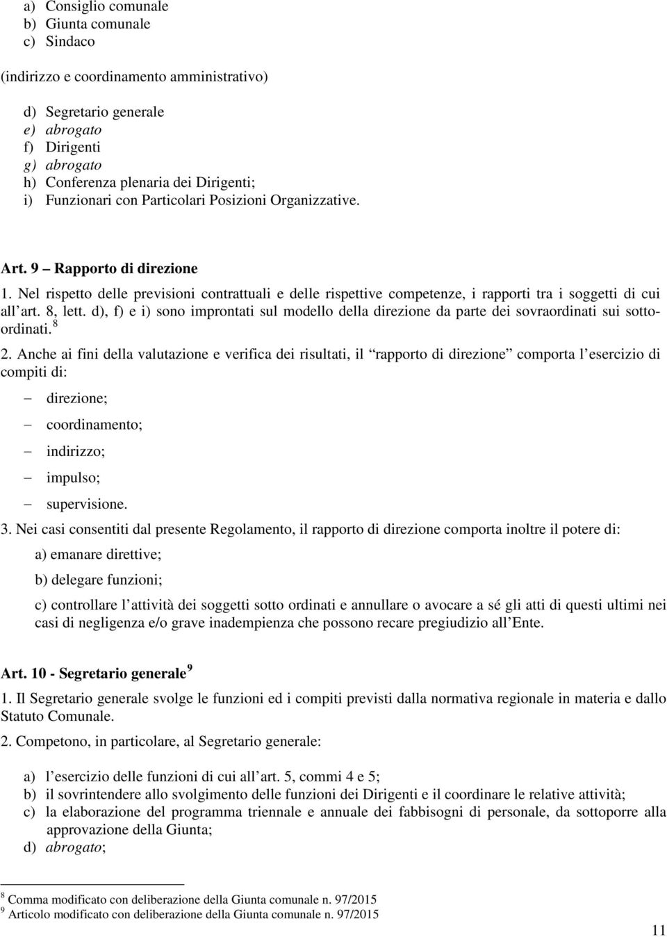 8, lett. d), f) e i) sono improntati sul modello della direzione da parte dei sovraordinati sui sottoordinati. 8 2.