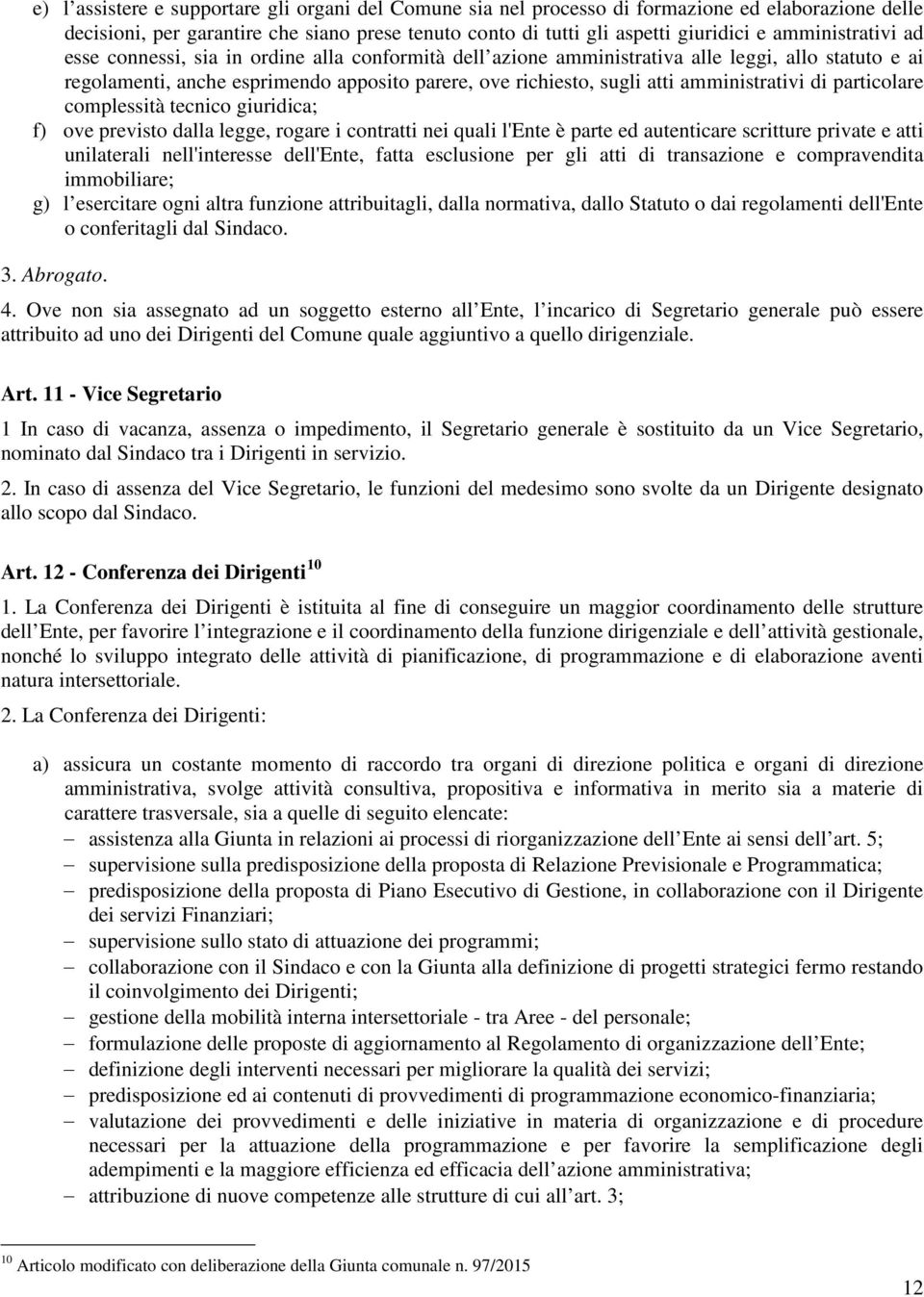 amministrativi di particolare complessità tecnico giuridica; f) ove previsto dalla legge, rogare i contratti nei quali l'ente è parte ed autenticare scritture private e atti unilaterali