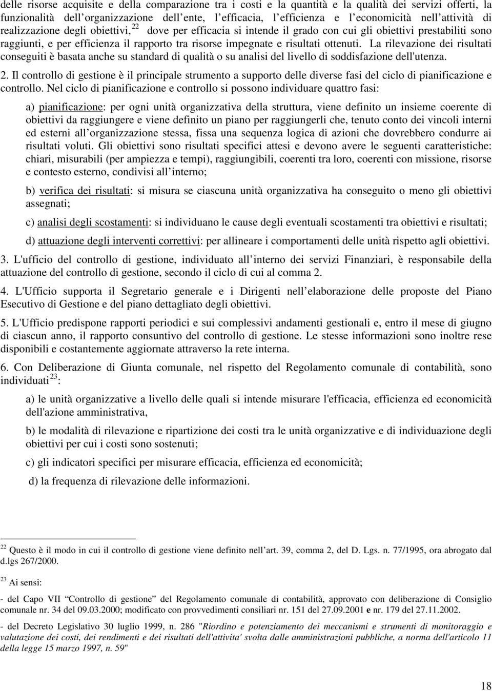 ottenuti. La rilevazione dei risultati conseguiti è basata anche su standard di qualità o su analisi del livello di soddisfazione dell'utenza. 2.