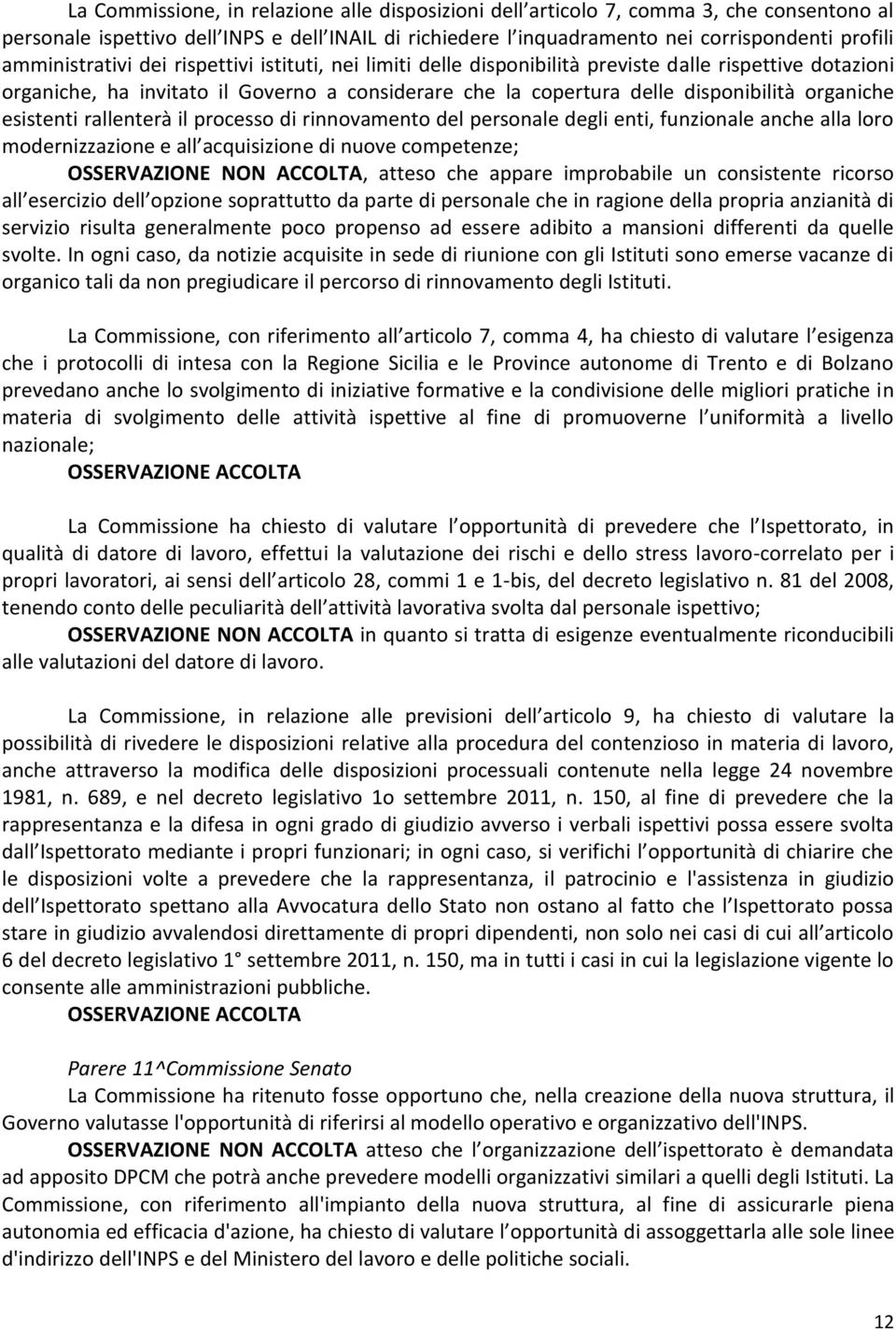 organiche esistenti rallenterà il processo di rinnovamento del personale degli enti, funzionale anche alla loro modernizzazione e all acquisizione di nuove competenze; OSSERVAZIONE NON ACCOLTA,