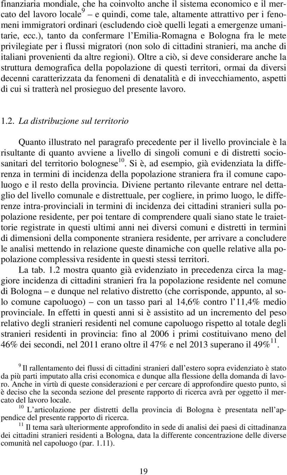 ), tanto da confermare l Emilia-Romagna e Bologna fra le mete privilegiate per i flussi migratori (non solo di cittadini stranieri, ma anche di italiani provenienti da altre regioni).