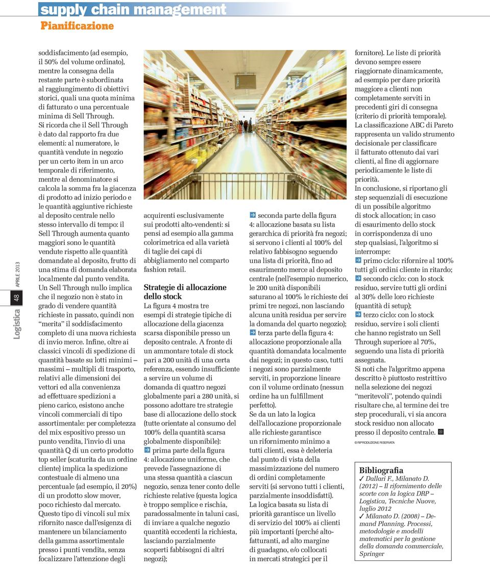 Si ricorda che il Sell Through è dato dal rapporto fra due elementi: al numeratore, le quantità vendute in negozio per un certo item in un arco temporale di riferimento, mentre al denominatore si