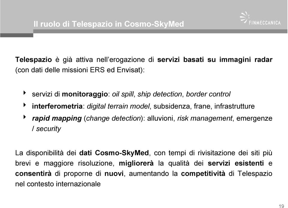 (change detection): alluvioni, risk management, emergenze / security La disponibilità dei dati Cosmo-SkyMed, con tempi di rivisitazione dei siti più brevi e