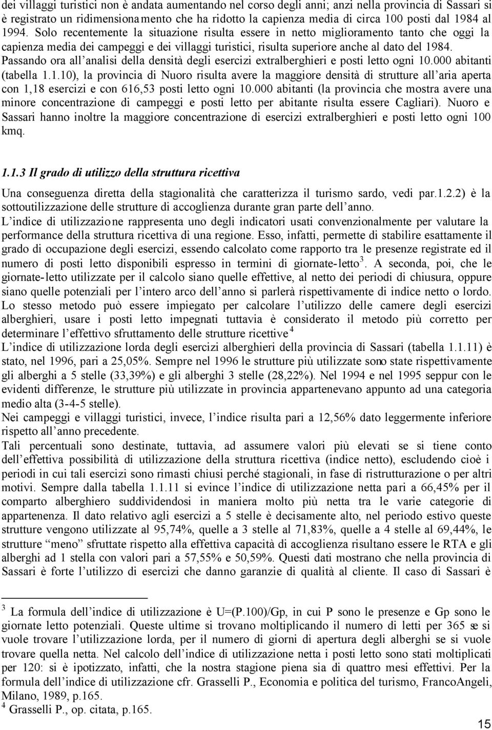 Passando ora all analisi della densità degli esercizi extralberghieri e posti letto ogni 10