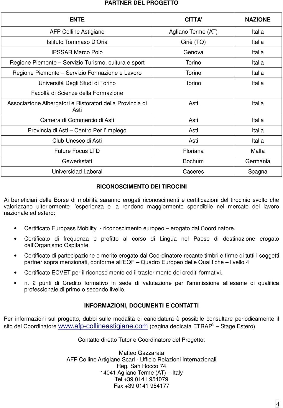 della Provincia di Asti Torino Asti Italia Italia Camera di Commercio di Asti Asti Italia Provincia di Asti Centro Per l Impiego Asti Italia Club Unesco di Asti Asti Italia Future Focus LTD Floriana