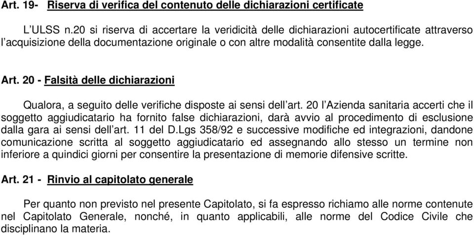 20 - Falsità delle dichiarazioni Qualora, a seguito delle verifiche disposte ai sensi dell art.