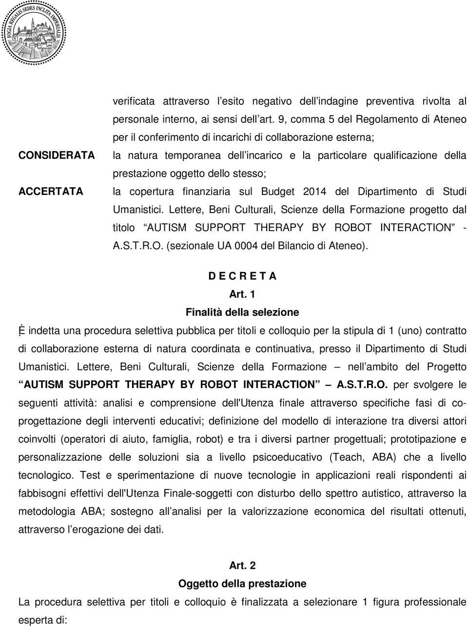 Dipartimento di Studi Umanistici Lettere, Beni Culturali, Scienze della Formazione progetto dal titolo AUTISM SUPPORT THERAPY BY ROBOT INTERACTION - ASTRO (sezionale UA 0004 del Bilancio di Ateneo) D