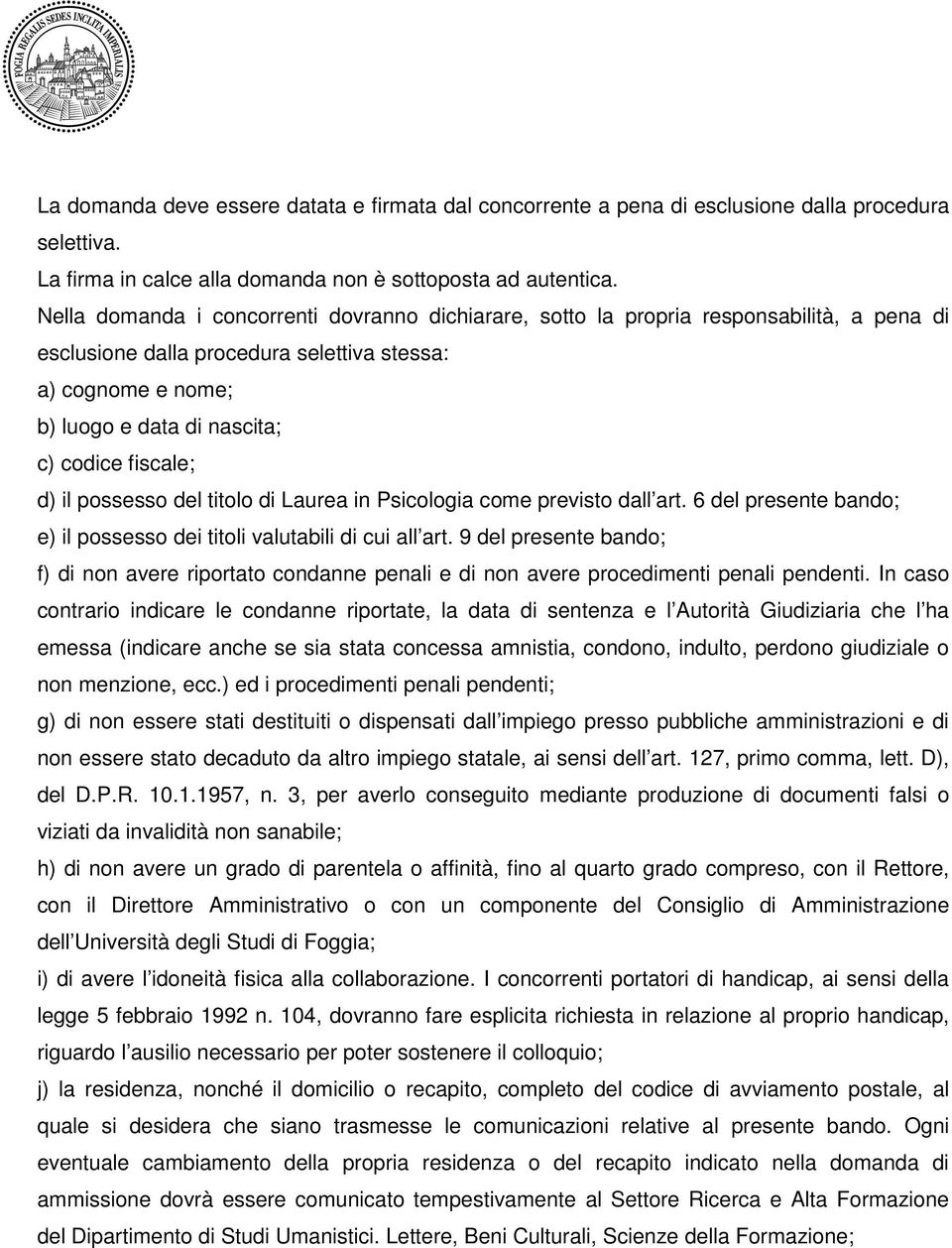 titolo di Laurea in Psicologia come previsto dall art 6 del presente bando; e) il possesso dei titoli valutabili di cui all art 9 del presente bando; f) di non avere riportato condanne penali e di