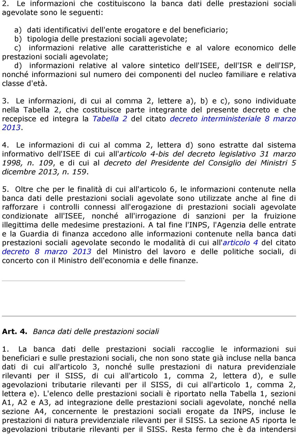 dell'isp, nonché informazioni sul numero dei componenti del nucleo familiare e relativa classe d'età. 3.