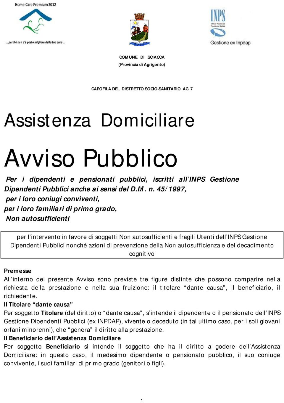 45/1997, per i loro coniugi conviventi, per i loro familiari di primo grado, Non autosufficienti per l intervento in favore di soggetti Non autosufficienti e fragili Utenti dell INPS Gestione