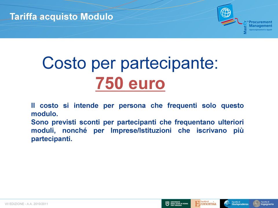 Sono previsti sconti per partecipanti che frequentano ulteriori