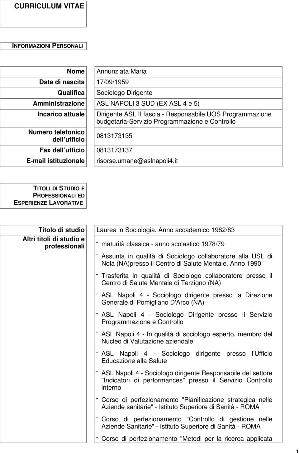 it TITOLI DI STUDIO E PROFESSIONALI ED ESPERIENZE LAVORATIVE Titolo di studio Laurea in Sociologia.