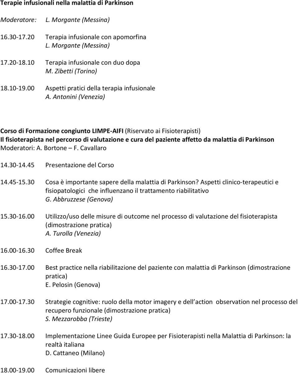 Antonini (Venezia) Corso di Formazione congiunto LIMPE-AIFI (Riservato ai Fisioterapisti) Il fisioterapista nel percorso di valutazione e cura del paziente affetto da malattia di Parkinson