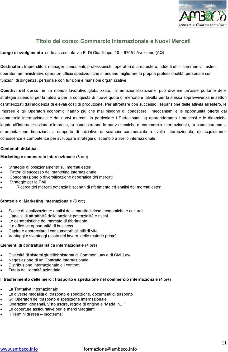 ufficio spedizioniche intendano migliorare la propria professionalità, personale con funzioni di dirigenza, personale con funzioni e mansioni organizzative.