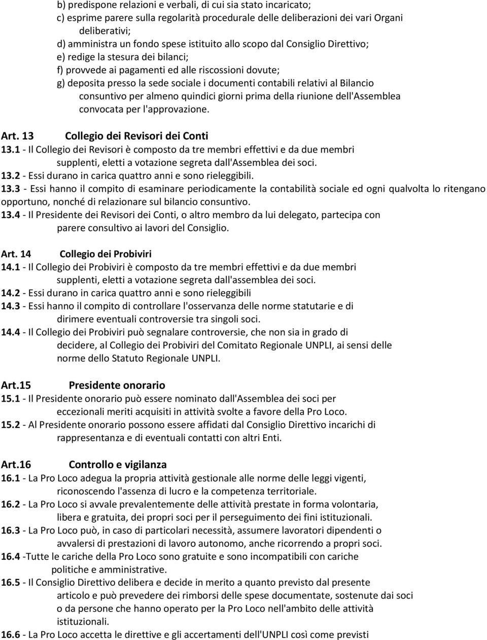 Bilancio consuntivo per almeno quindici giorni prima della riunione dell'assemblea convocata per l'approvazione. Art. 13 Collegio dei Revisori dei Conti 13.