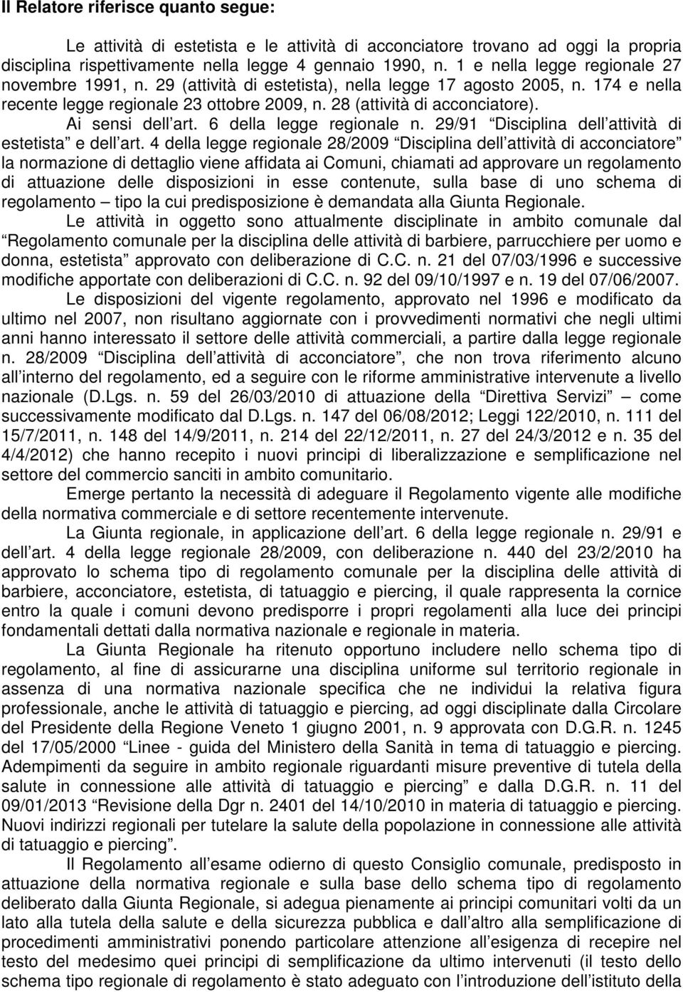 Ai sensi dell art. 6 della legge regionale n. 29/91 Disciplina dell attività di estetista e dell art.