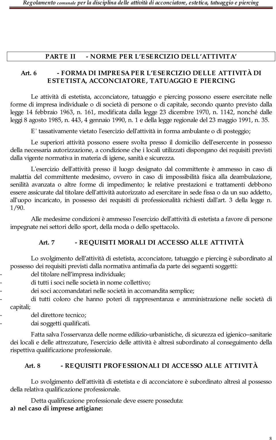 di impresa individuale o di società di persone o di capitale, secondo quanto previsto dalla legge 14 febbraio 1963, n. 161, modificata dalla legge 23 dicembre 1970, n.