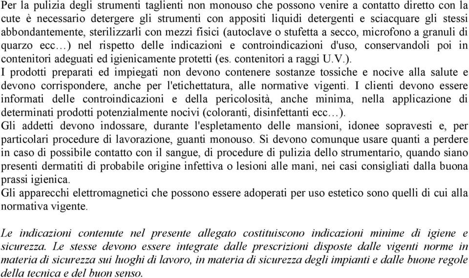 contenitori adeguati ed igienicamente protetti (es. contenitori a raggi U.V.).