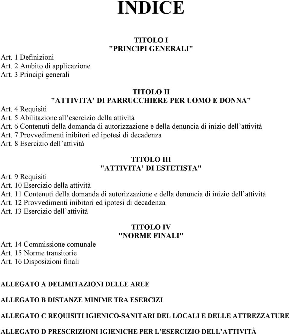 8 Esercizio dell attività TITOLO III "ATTIVITA DI ESTETISTA" Art. 9 Requisiti Art. 10 Esercizio della attività Art.