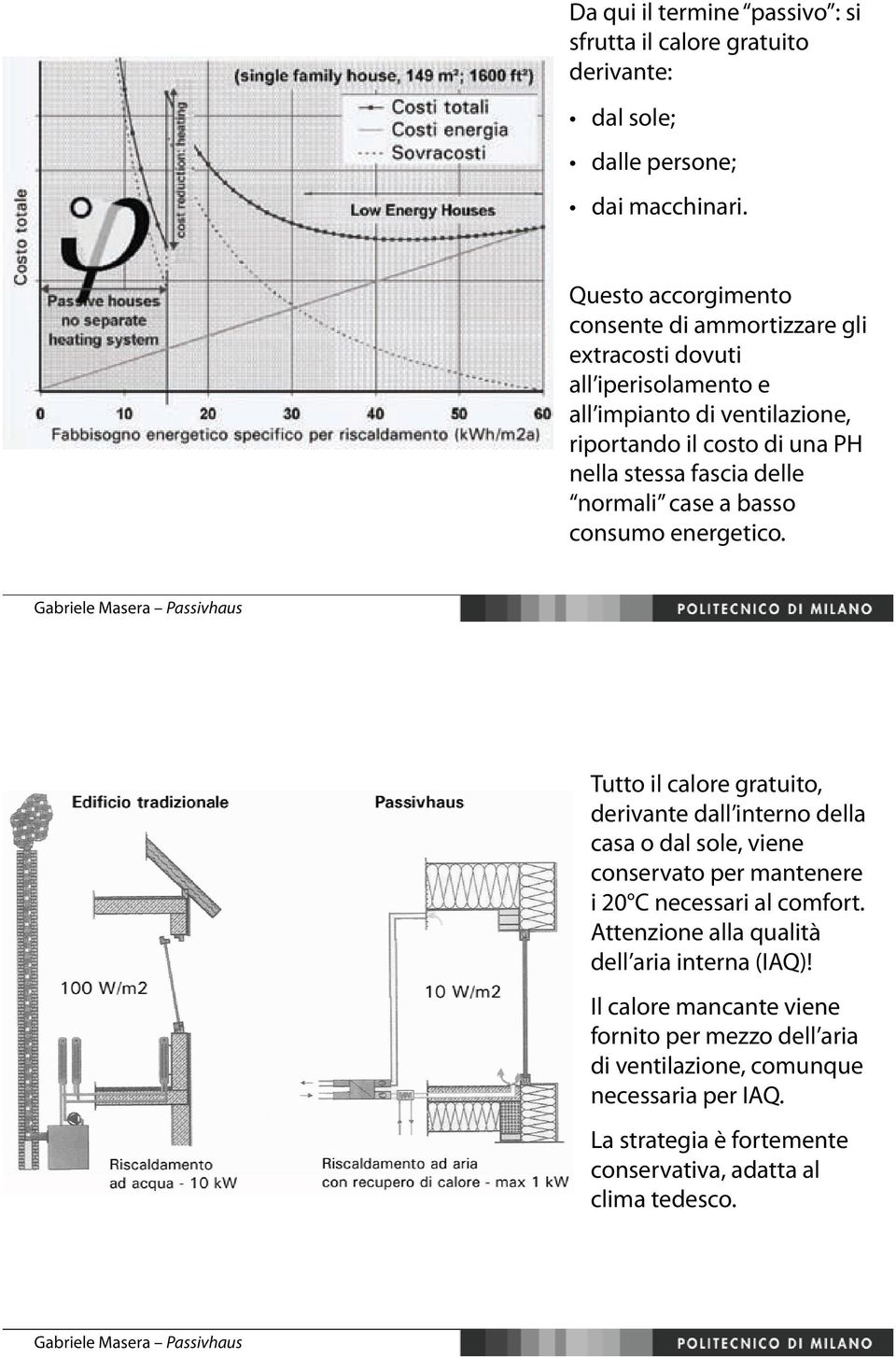 delle normali case a basso consumo energetico.