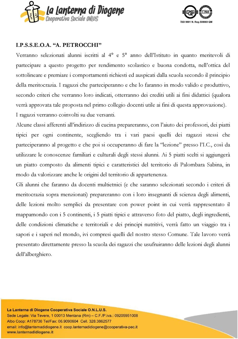 sottolineare e premiare i comportamenti richiesti ed auspicati dalla scuola secondo il principio della meritocrazia.