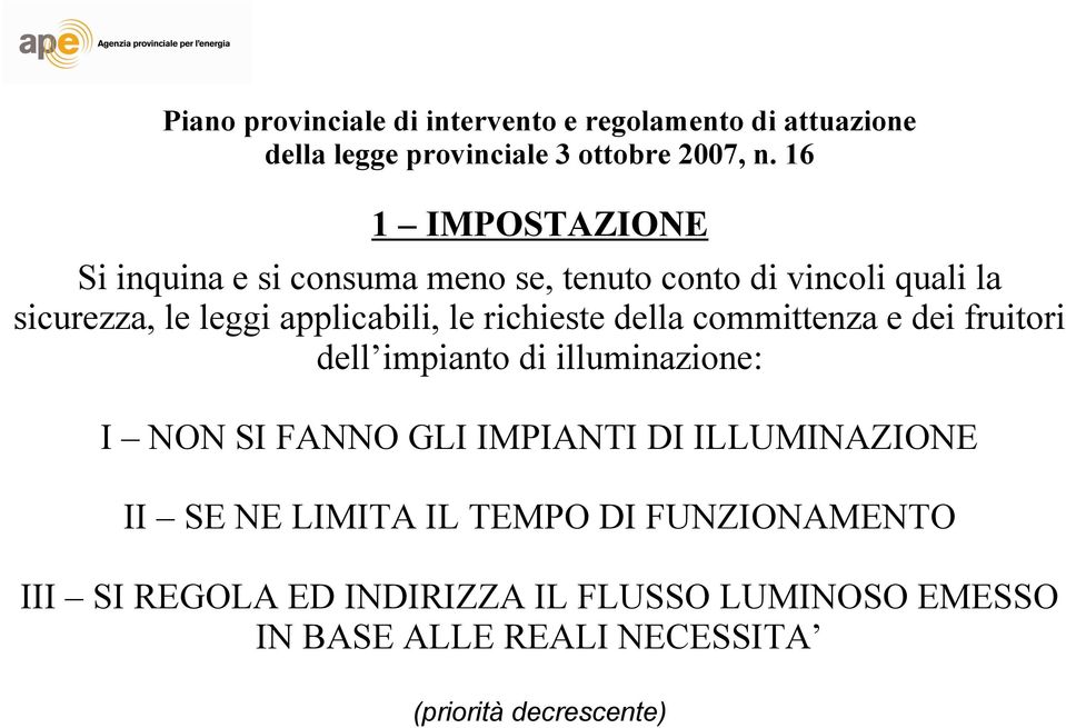 richieste della committenza e dei fruitori dell impianto di illuminazione: I NON SI FANNO GLI IMPIANTI DI ILLUMINAZIONE II