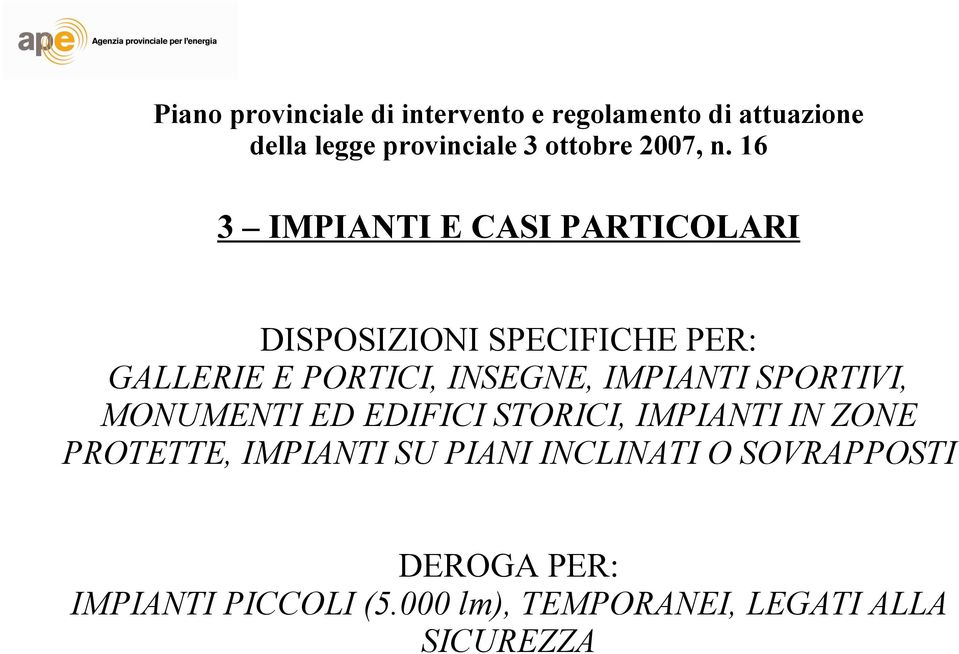 16 3 IMPIANTI E CASI PARTICOLARI DISPOSIZIONI SPECIFICHE PER: GALLERIE E PORTICI, INSEGNE,