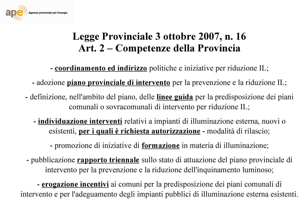 nell'ambito del piano, delle linee guida per la predisposizione dei piani comunali o sovracomunali di intervento per riduzione IL; - individuazione interventi relativi a impianti di illuminazione