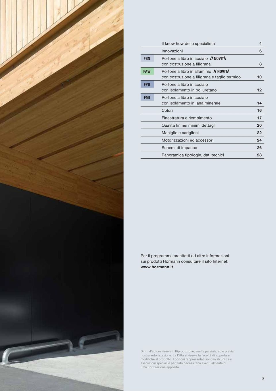 dettagli 20 Maniglie e cariglioni 22 Motorizzazioni ed accessori 24 Schemi di impacco 26 Panoramica tipologie, dati tecnici 28 Per il programma architetti ed altre informazioni sui prodotti Hörmann