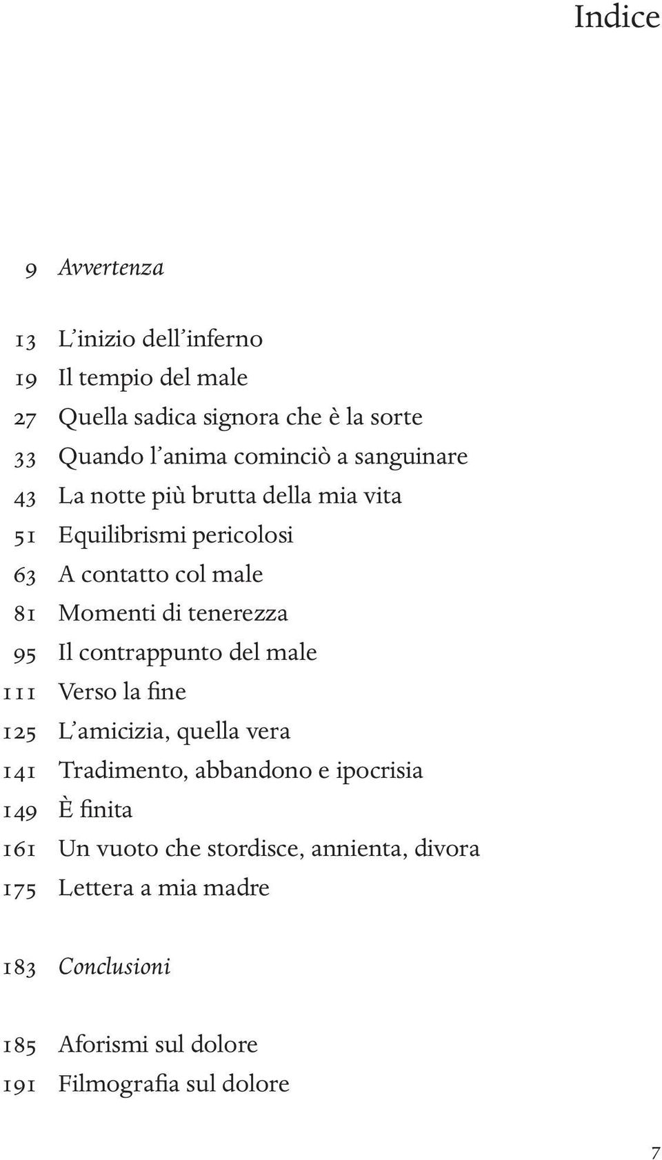 tenerezza 95 il contrappunto del male 111 Verso la fine 125 L amicizia, quella vera 141 tradimento, abbandono e ipocrisia 149 è